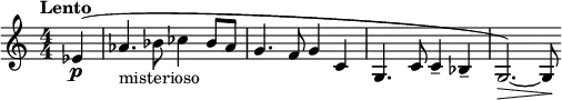 \relative c' { \clef treble \numericTimeSignature \time 4/4 \tempo "Lento" \partial 4*1 ees4\p( | aes4._"misterioso" bes8 ces4 bes8 aes | g4. f8 g4 c, | g4. c8 c4-- bes-- | g2.)\>~ g8\! }