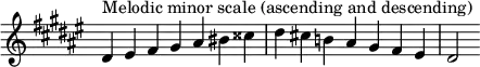 {
\override Score.TimeSignature #'stencil = ##f
\relative c' {
\clef treble \key dis \minor \time 7/4 dis4^\markup "Melodic minor scale (ascending and descending)" eis fis gis ais bis cisis dis cis! b! ais gis fis eis dis2
} }